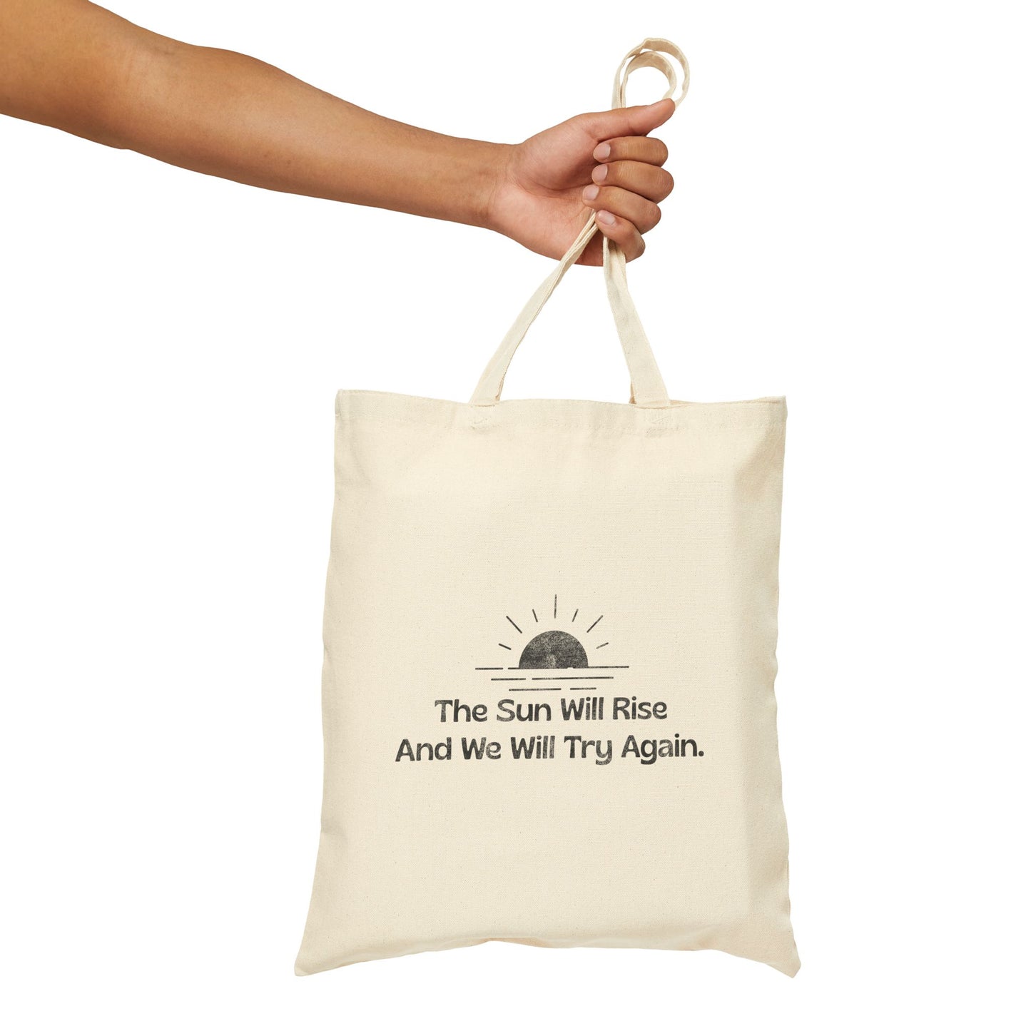 The Sun Will Rise And We Will Try Again Tote Bag (15" x 16")