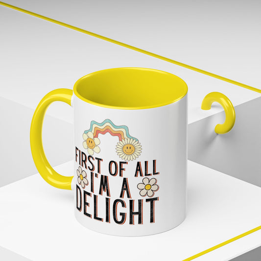 First Of All I'm A Delight Mug