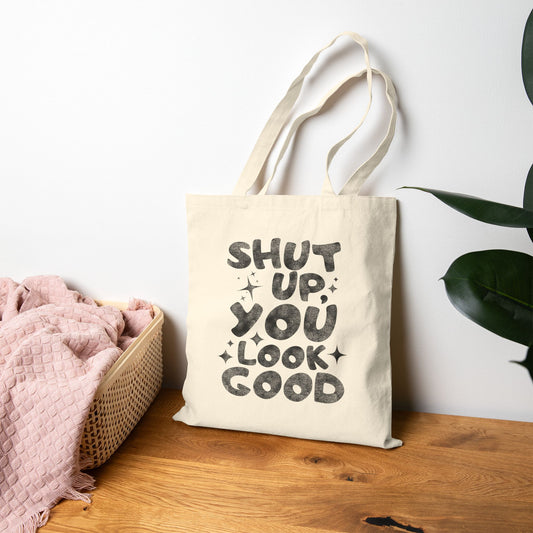 Shut Up, You Look Good Tote Bag (15" x 16")