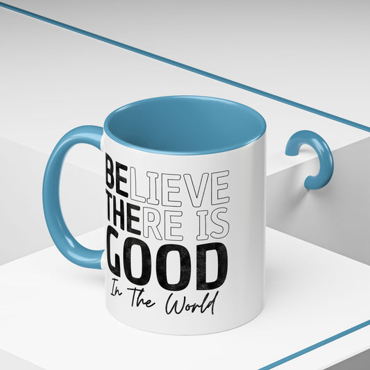 Believe There Is Good In The World Mug