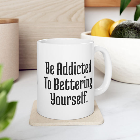 Be Addicted To Bettering Yourself Mug