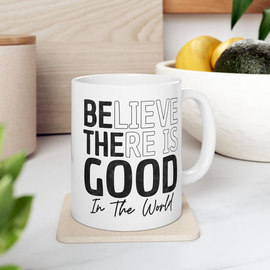 Believe There Is Good In The World Mug
