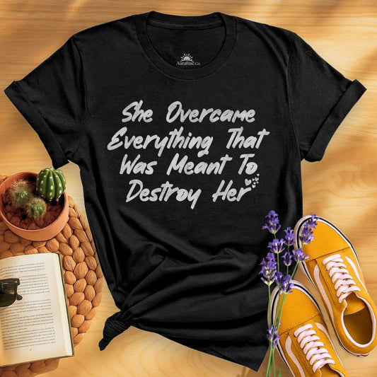 She Overcame Everything That Was Meant To Destroy Her T-Shirt