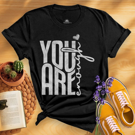 You Are Enough T-Shirt