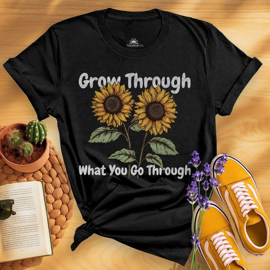 Grow Through What You Go Through T-Shirt