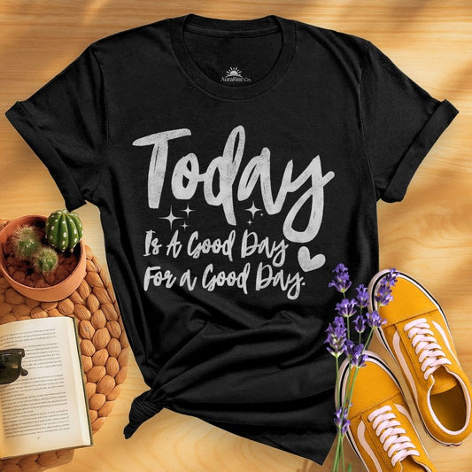 Today Is A Good Day For A Good Day T-Shirt