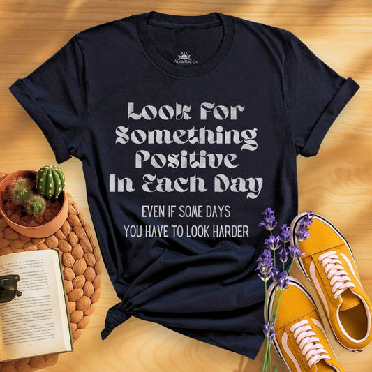 Look For Something Positive In Each Day T-Shirt