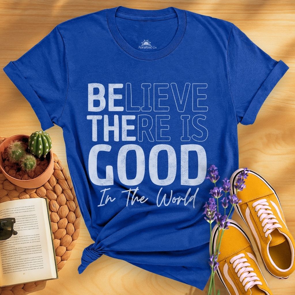 Believe There Is Good In The World T-Shirt