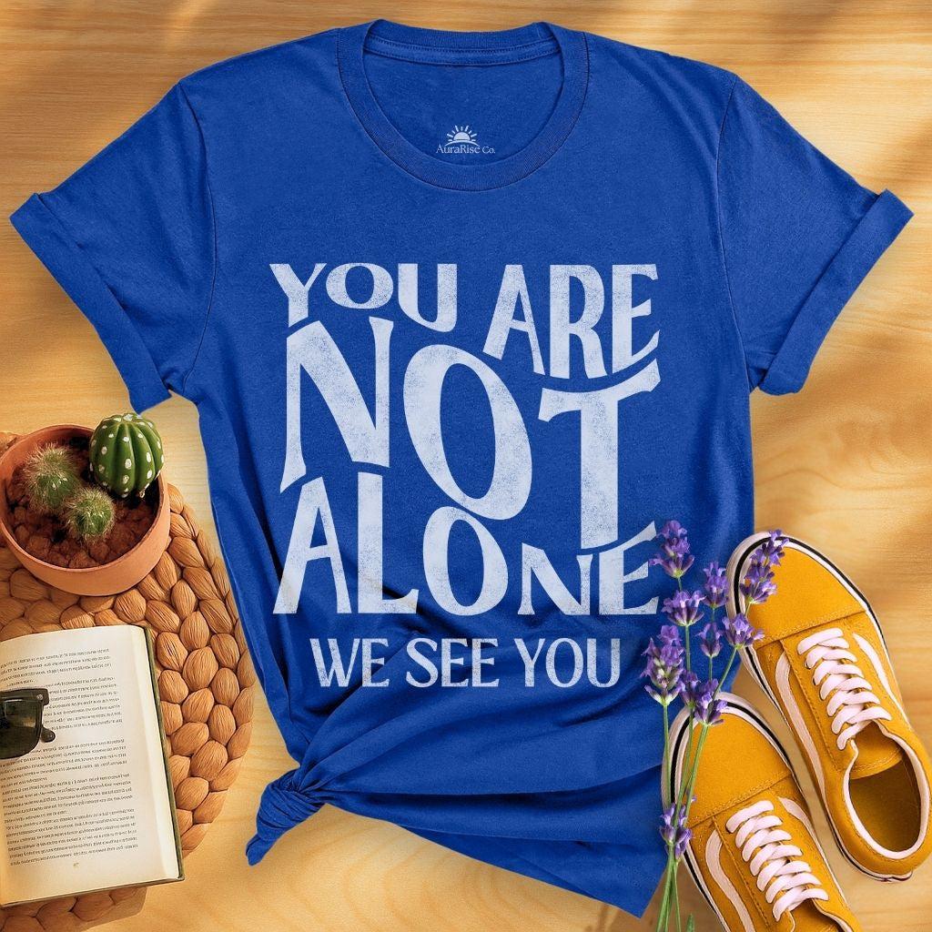 You Are Not Alone T-Shirt
