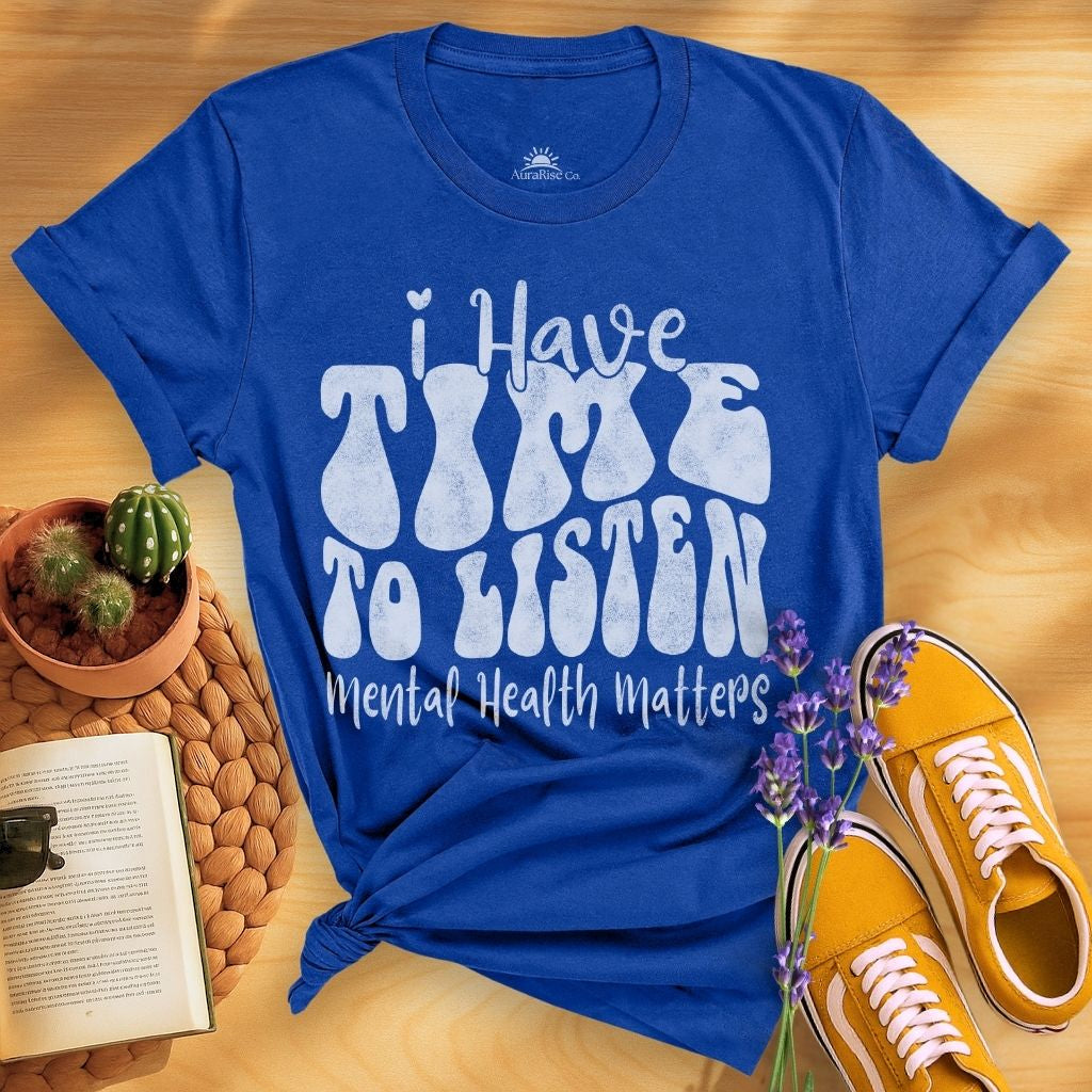 I Have Time To Listen T-Shirt