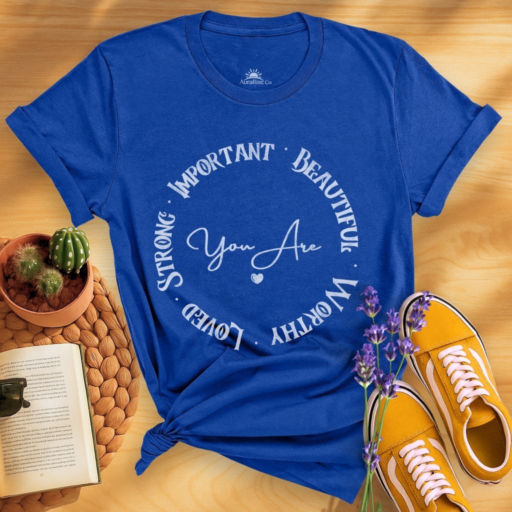 You Are Strong Important Beautiful Worthy Loved T-Shirt