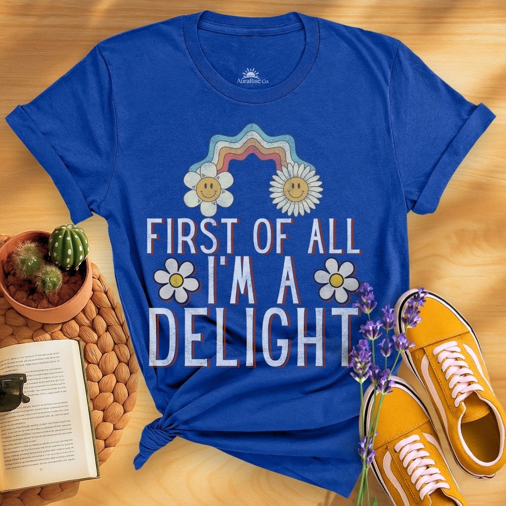 First Of All I'm A Delight T-Shirt