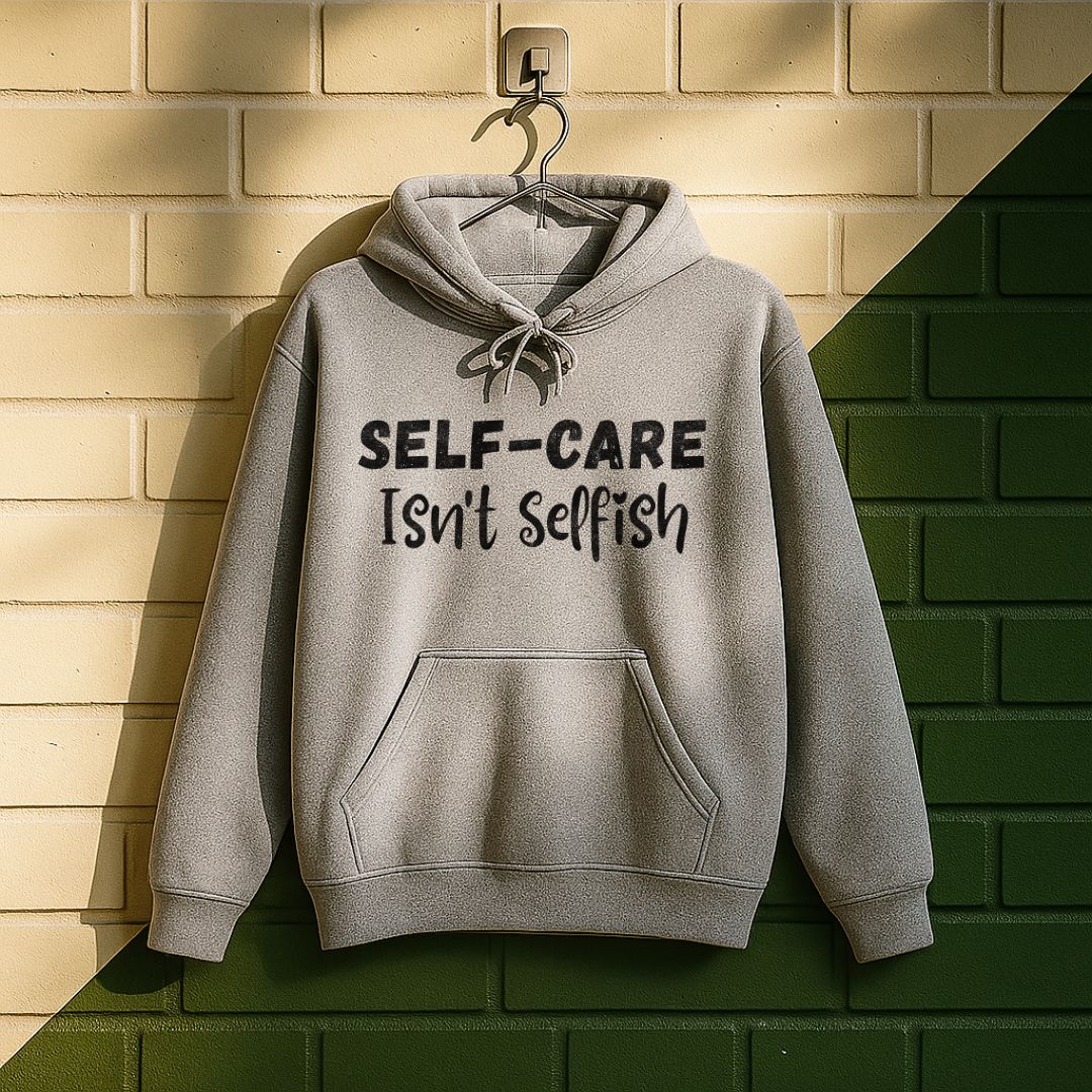 Self-care Isn't Selfish Hoodie
