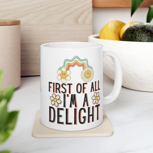 First Of All I'm A Delight Mug
