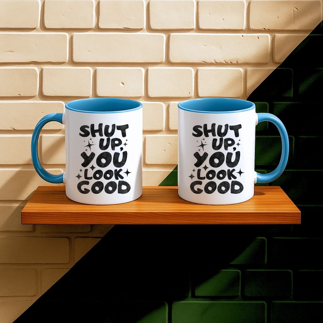 Shut Up, You Look Good Mug