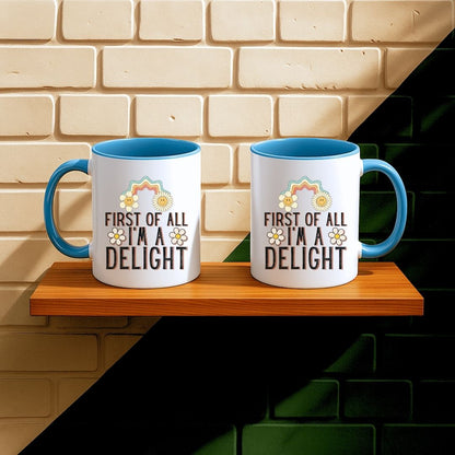 First Of All I'm A Delight Mug