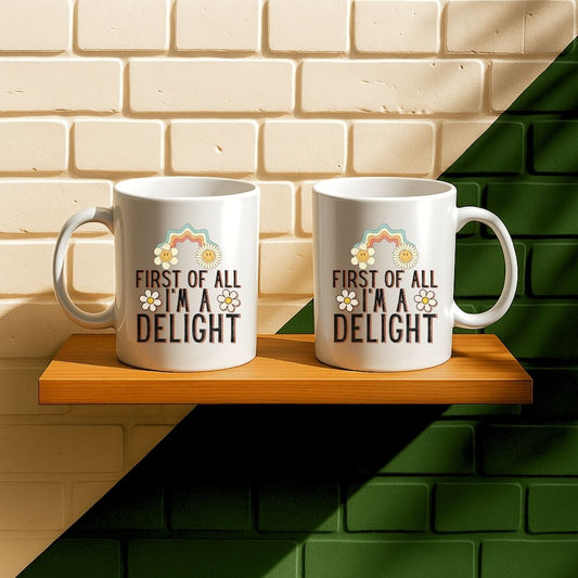First Of All I'm A Delight Mug