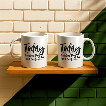 Today Is A Good Day For A Good Day Mug