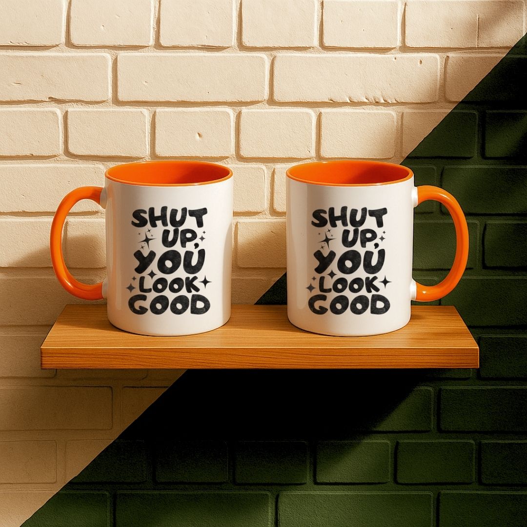 Shut Up, You Look Good Mug