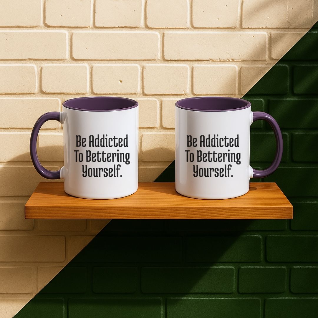 Be Addicted To Bettering Yourself Mug