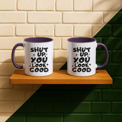 Shut Up, You Look Good Mug