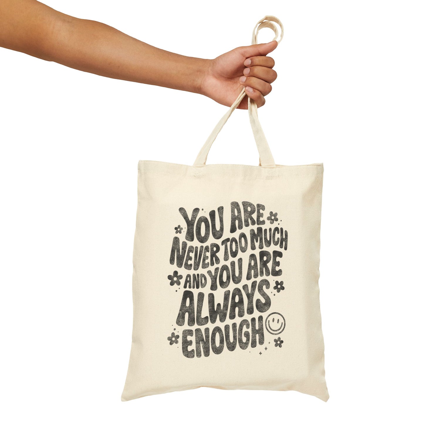 You Are Never Too Much And You're Always Enough Tote Bag (15" x 16")