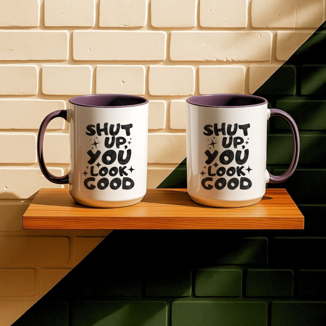 Shut Up, You Look Good Mug