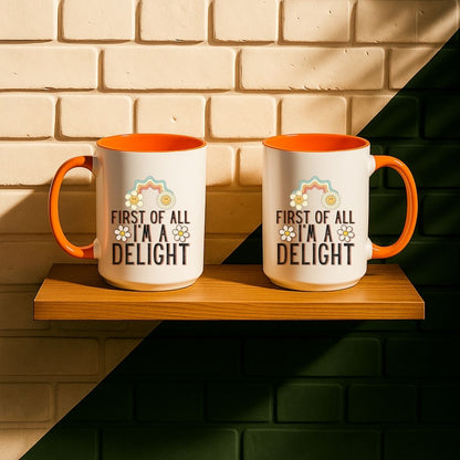 First Of All I'm A Delight Mug