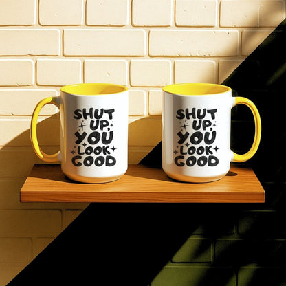 Shut Up, You Look Good Mug