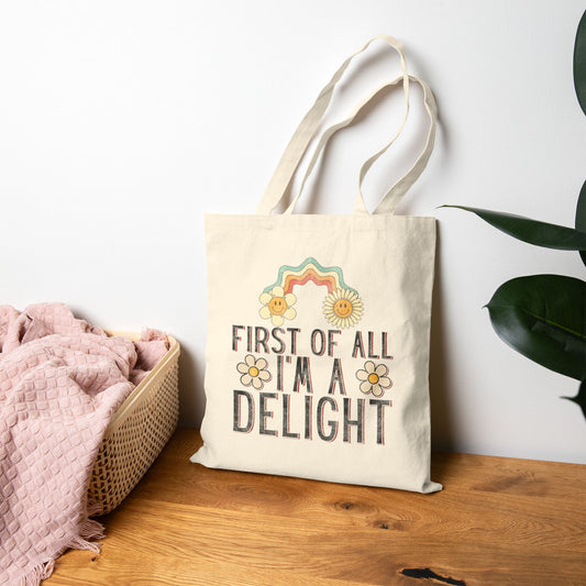 First Of All I'm A Delight Tote Bag (15" x 16")