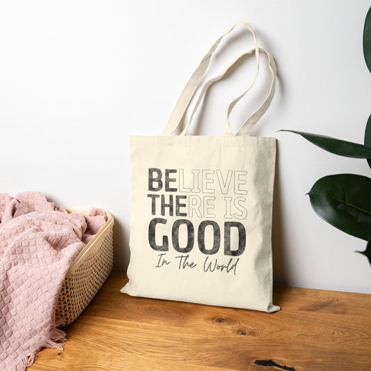 Believe There Is Good In The World Tote Bag (15" x 16")