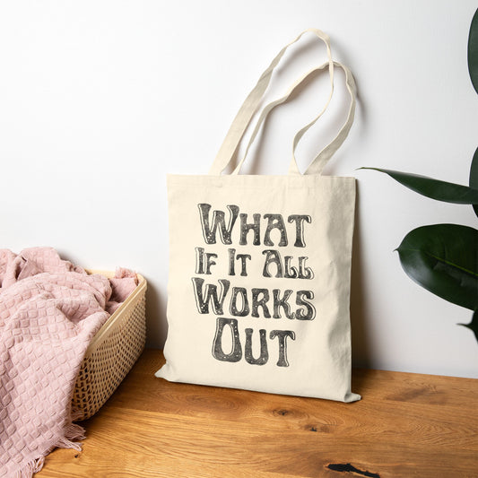 What If It All Work Out Tote Bag (15" x 16")