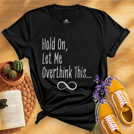 Let Me Overthink T-Shirt