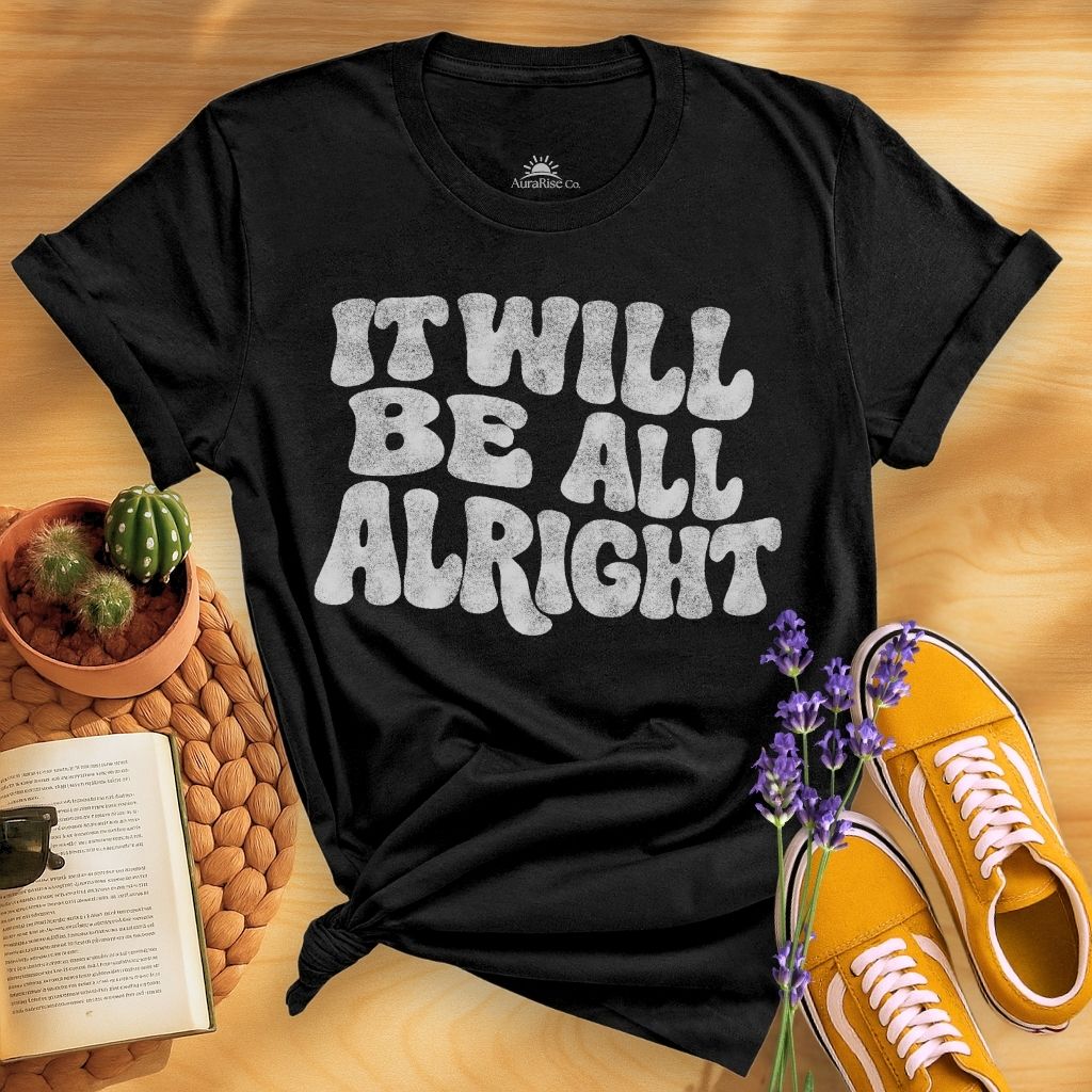 It Will Be All Alright T-Shirt
