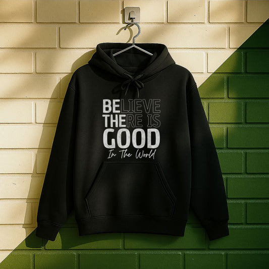 Believe There Is Good In The World Hoodie