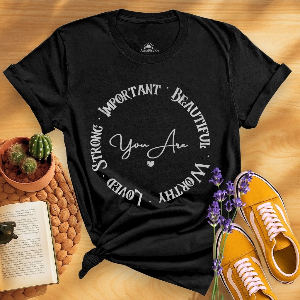 You Are Strong Important Beautiful Worthy Loved T-Shirt