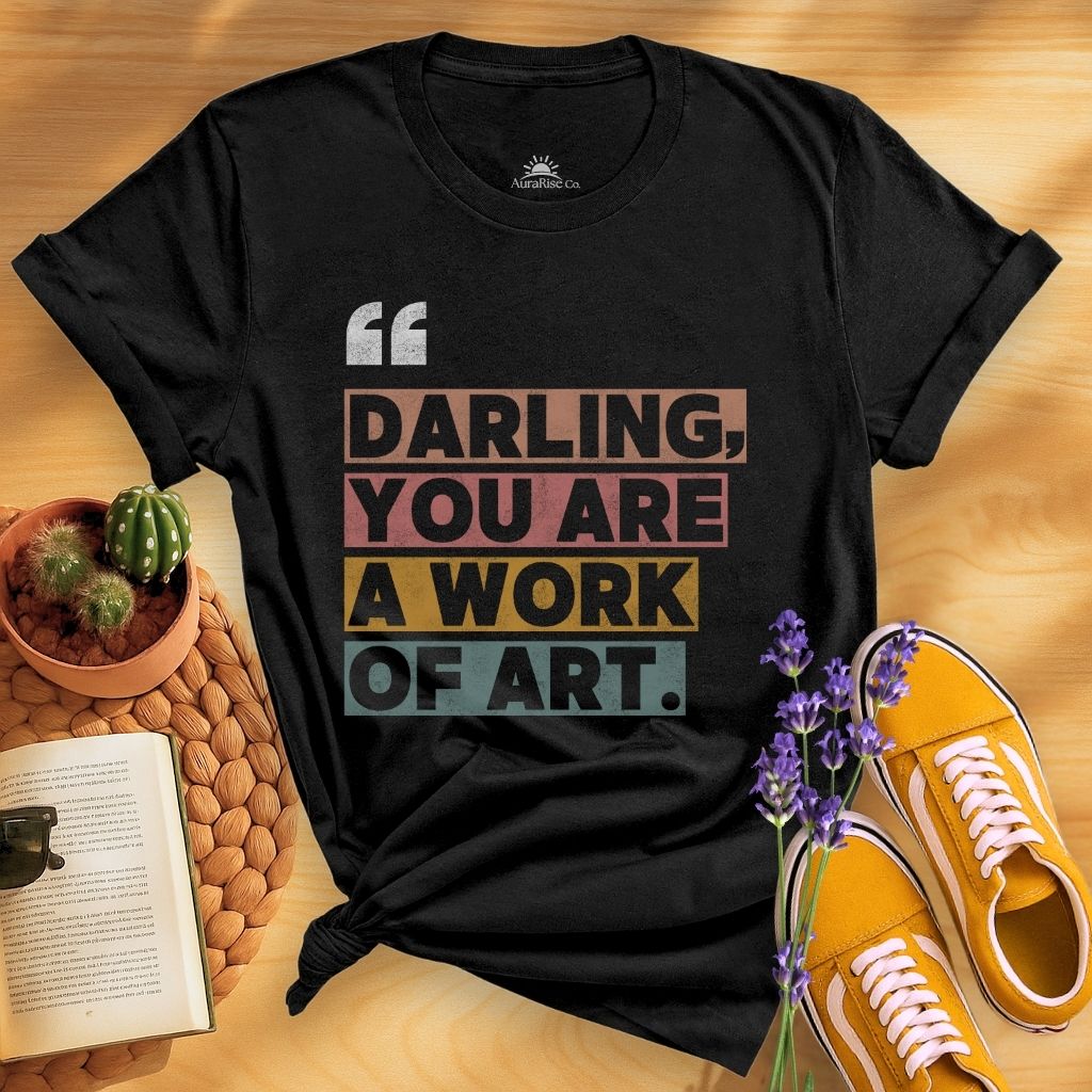 Darling, You Are A Work Of Art T-Shirt