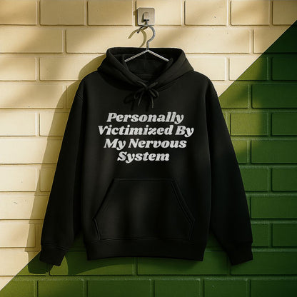 Personally Victimized By My Nervous System Hoodie