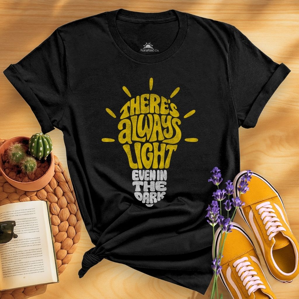There Is Always Light Even In The Dark T-Shirt