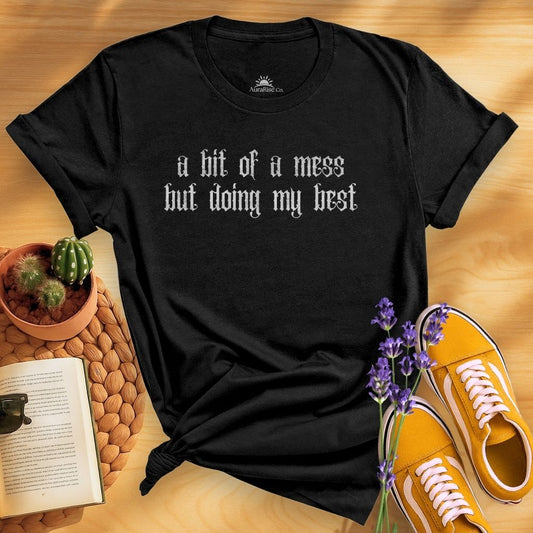 A Bit Of A Mess But Doing My Best T-Shirt