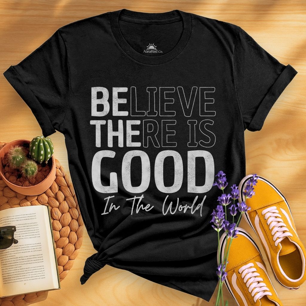 Believe There Is Good In The World T-Shirt