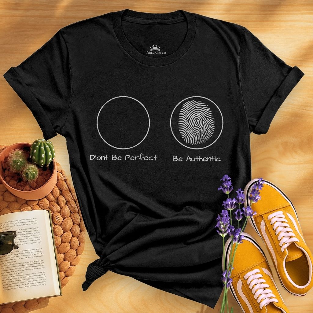Don't Be Perfect Be Authentic T-Shirt