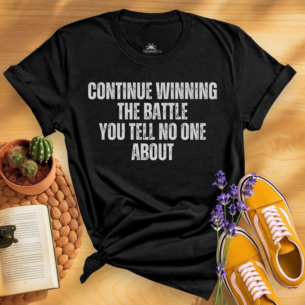 Continue Winning The Battle You Tell No One About T-Shirt