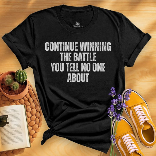 Continue Winning The Battle You Tell No One About T-Shirt