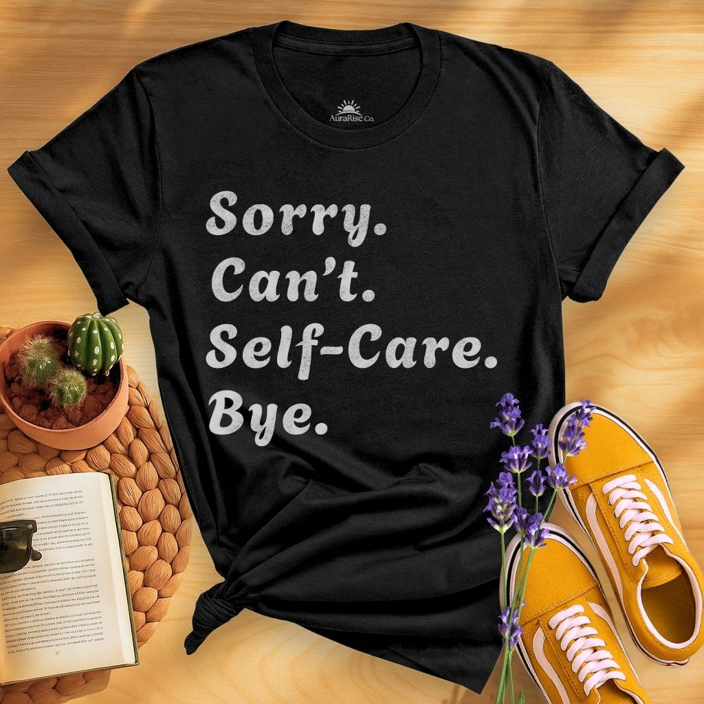 Sorry Can't Self-care Bye T-Shirt