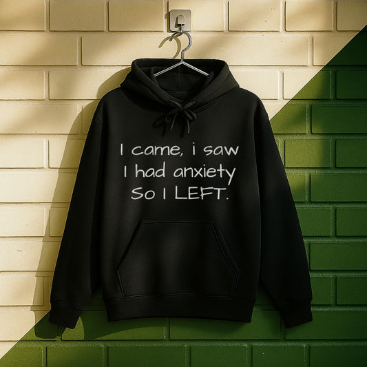 I Came I Saw I Had Anxiety So I Left Hoodie