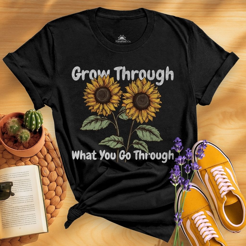 Grow Through What You Go Through T-Shirt