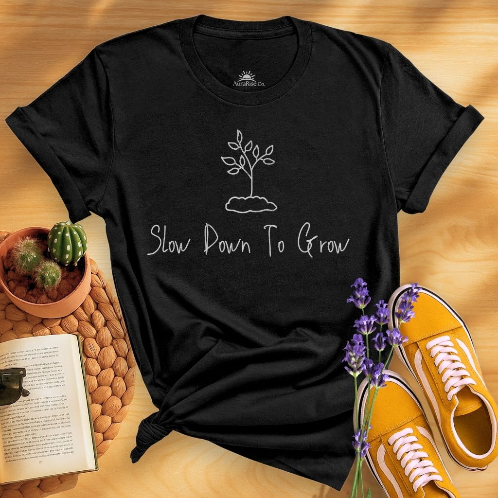 Slow Down To Grow T-Shirt