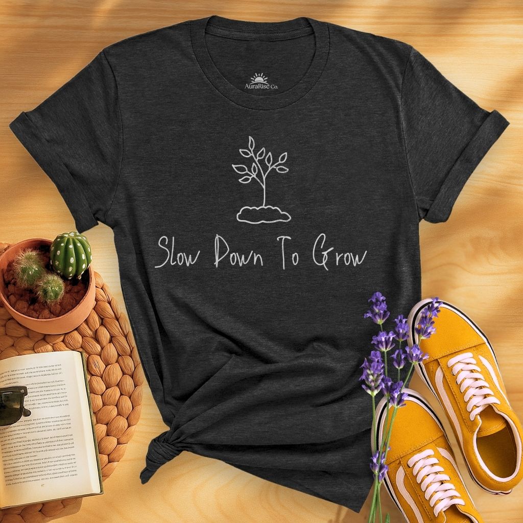 Slow Down To Grow T-Shirt