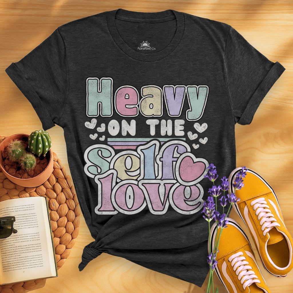 Heavy On The Self Love T-Shirt